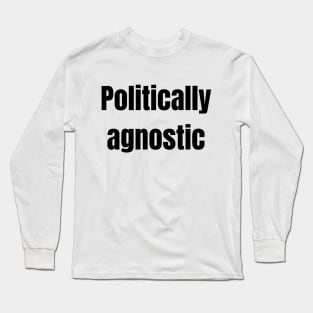 Politically agnostic Long Sleeve T-Shirt